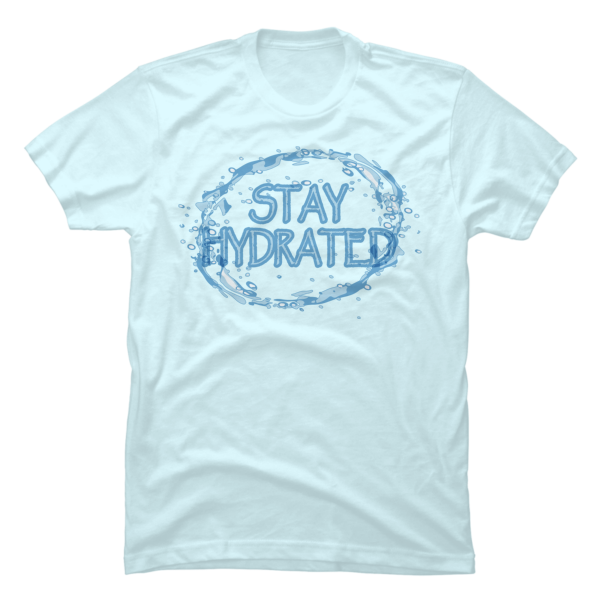 stay hydrated shirt